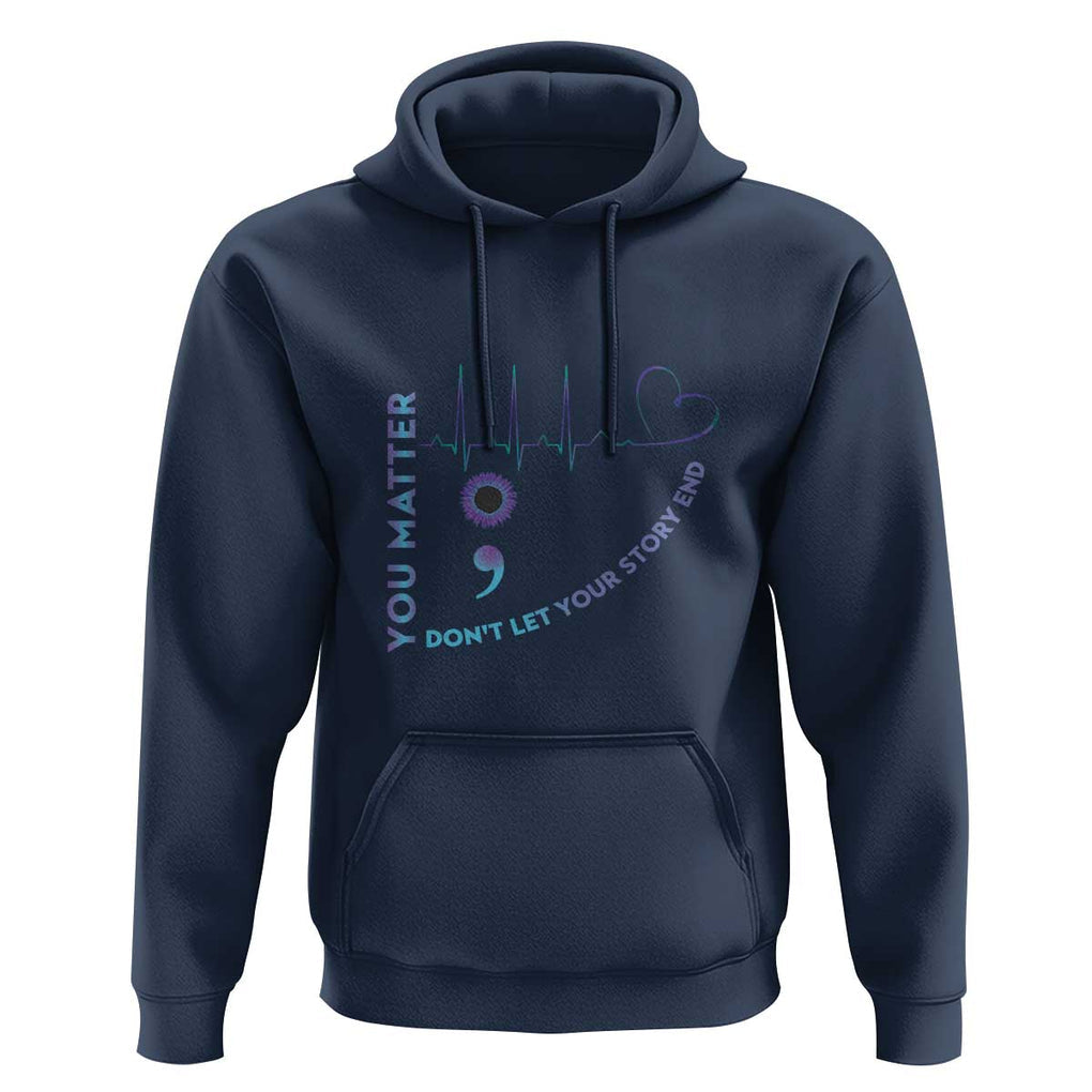 Suicide Prevention Awareness Hoodie You Matter Don't Let Your Story End Semicolon TS11 Navy Print Your Wear