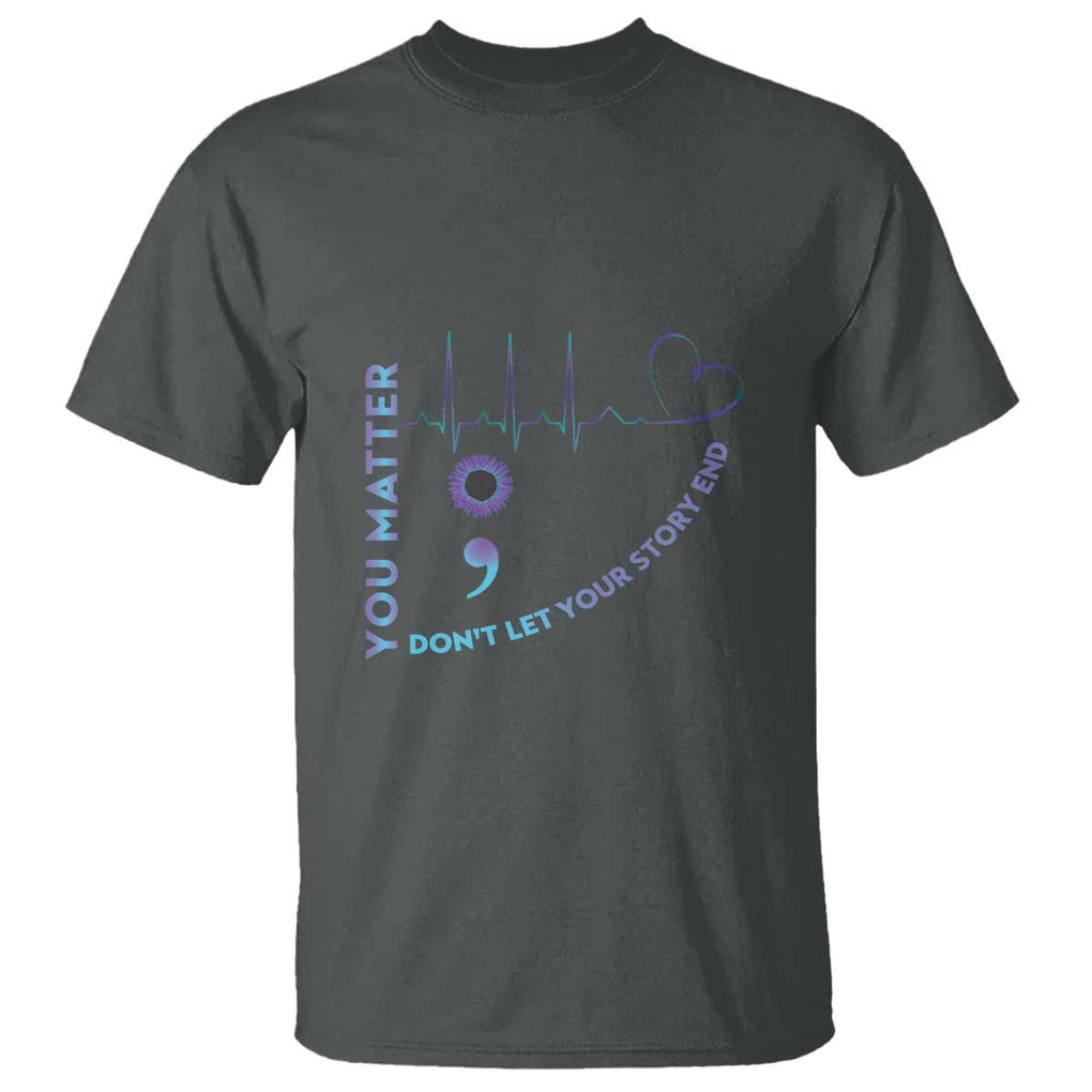 Suicide Prevention Awareness T Shirt You Matter Don't Let Your Story End Semicolon TS11 Dark Heather Print Your Wear