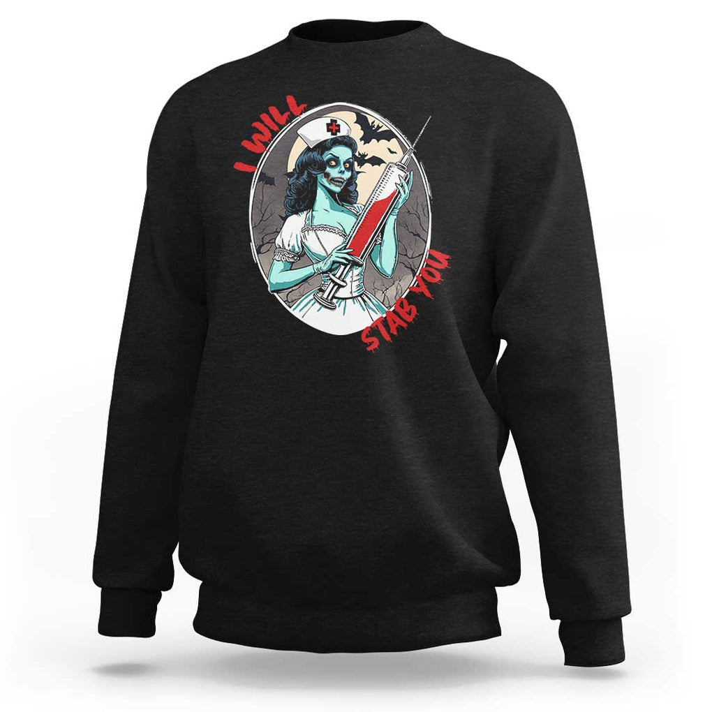 Funny Halloween Nurse Sweatshirt I Will Stab You Scary Zombie Needle Nurse TS11 Black Print Your Wear
