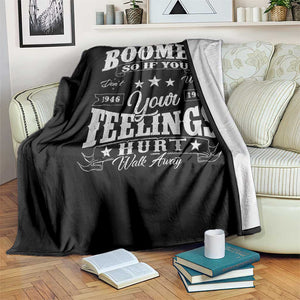 Funny I Am A Boomer Throw Blanket So If You Dont Want Your Feeling Hurt Walk Away TS11 Print Your Wear