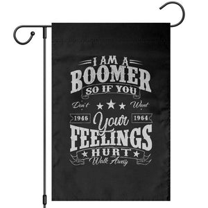 Funny I Am A Boomer Garden Flag So If You Dont Want Your Feeling Hurt Walk Away TS11 Black Print Your Wear