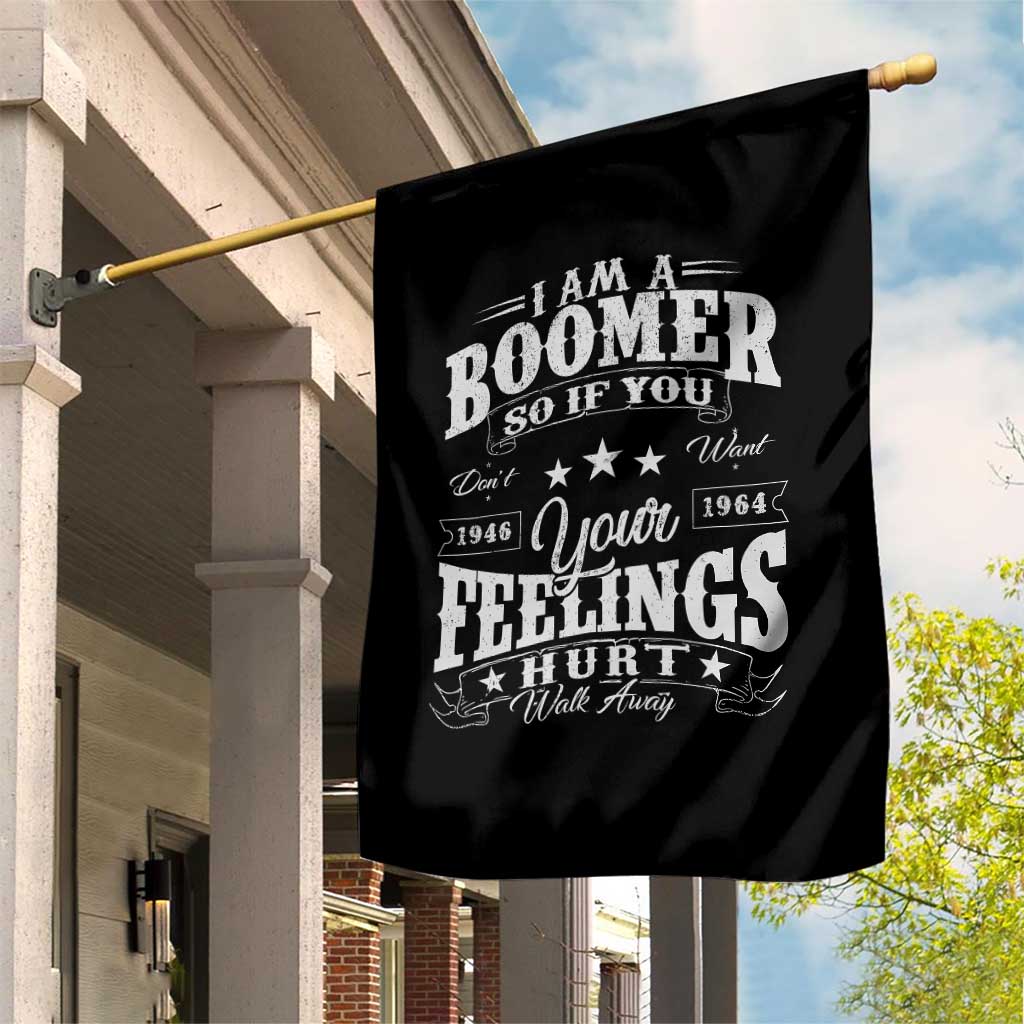 Funny I Am A Boomer Garden Flag So If You Dont Want Your Feeling Hurt Walk Away TS11 Print Your Wear