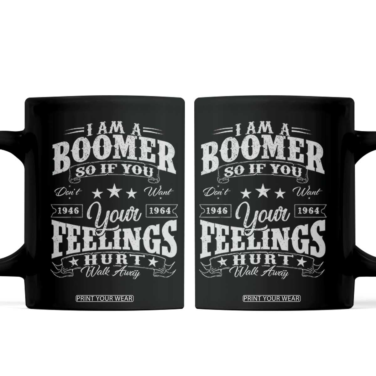 Funny I Am A Boomer Coffee Mug So If You Dont Want Your Feeling Hurt Walk Away TS11 Black Print Your Wear