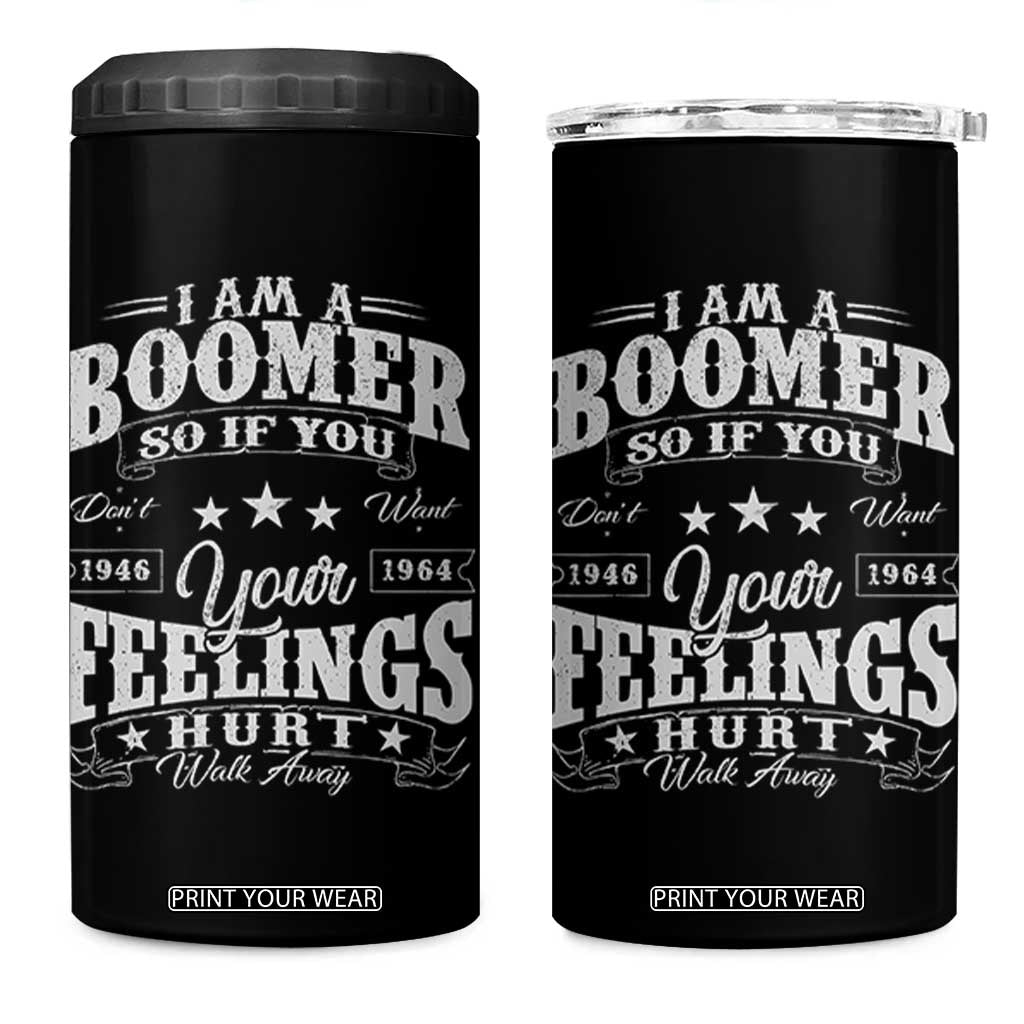 Funny I Am A Boomer 4 in 1 Can Cooler Tumbler So If You Dont Want Your Feeling Hurt Walk Away TS11 One Size: 16 oz Black Print Your Wear