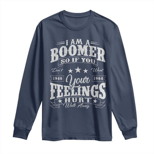 Funny I Am A Boomer Long Sleeve Shirt So If You Dont Want Your Feeling Hurt Walk Away TS11 Navy Print Your Wear