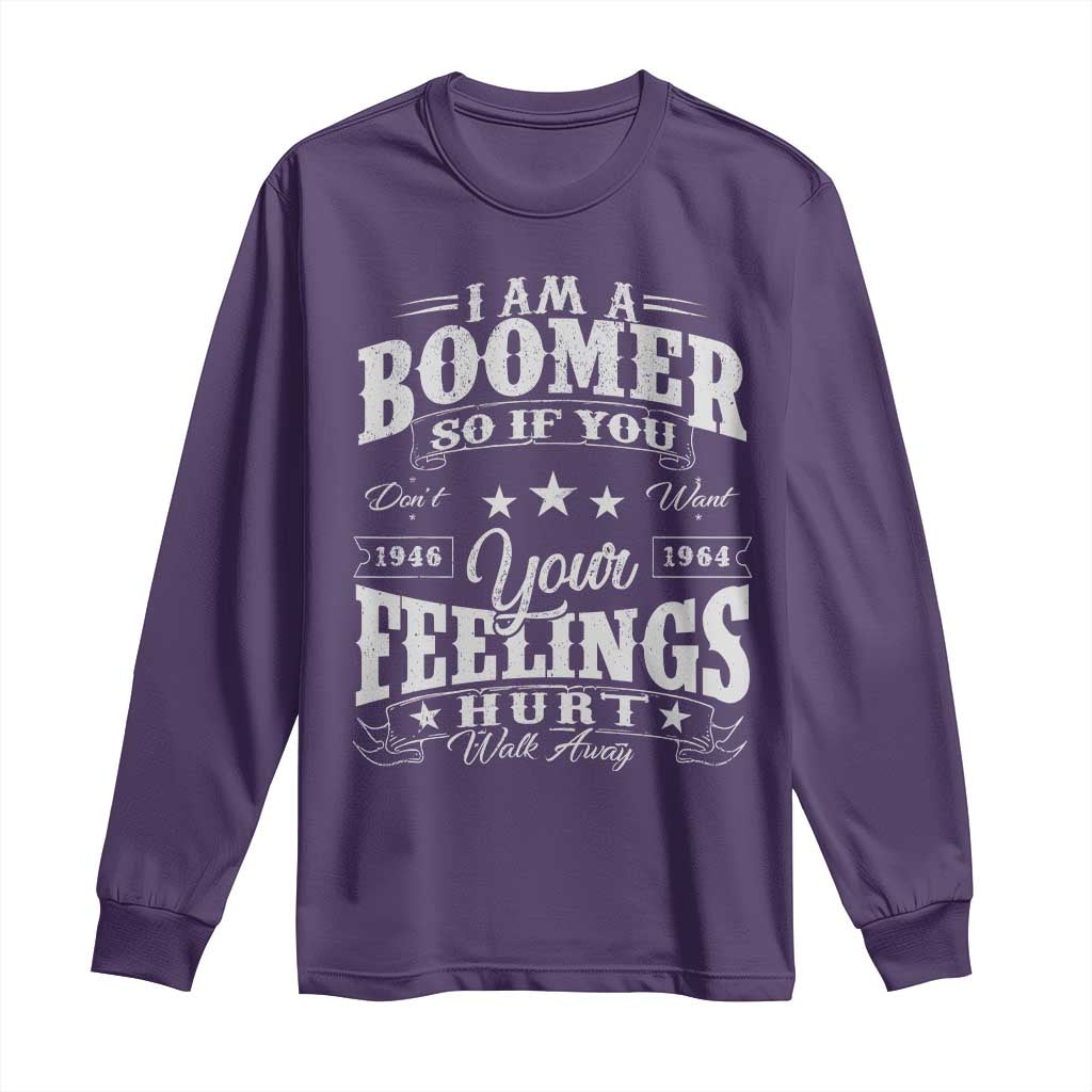 Funny I Am A Boomer Long Sleeve Shirt So If You Dont Want Your Feeling Hurt Walk Away TS11 Purple Print Your Wear