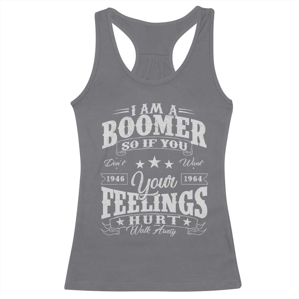 Funny I Am A Boomer Racerback Tank Top So If You Dont Want Your Feeling Hurt Walk Away TS11 Charcoal Print Your Wear