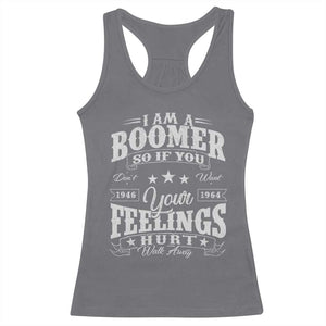 Funny I Am A Boomer Racerback Tank Top So If You Dont Want Your Feeling Hurt Walk Away TS11 Charcoal Print Your Wear