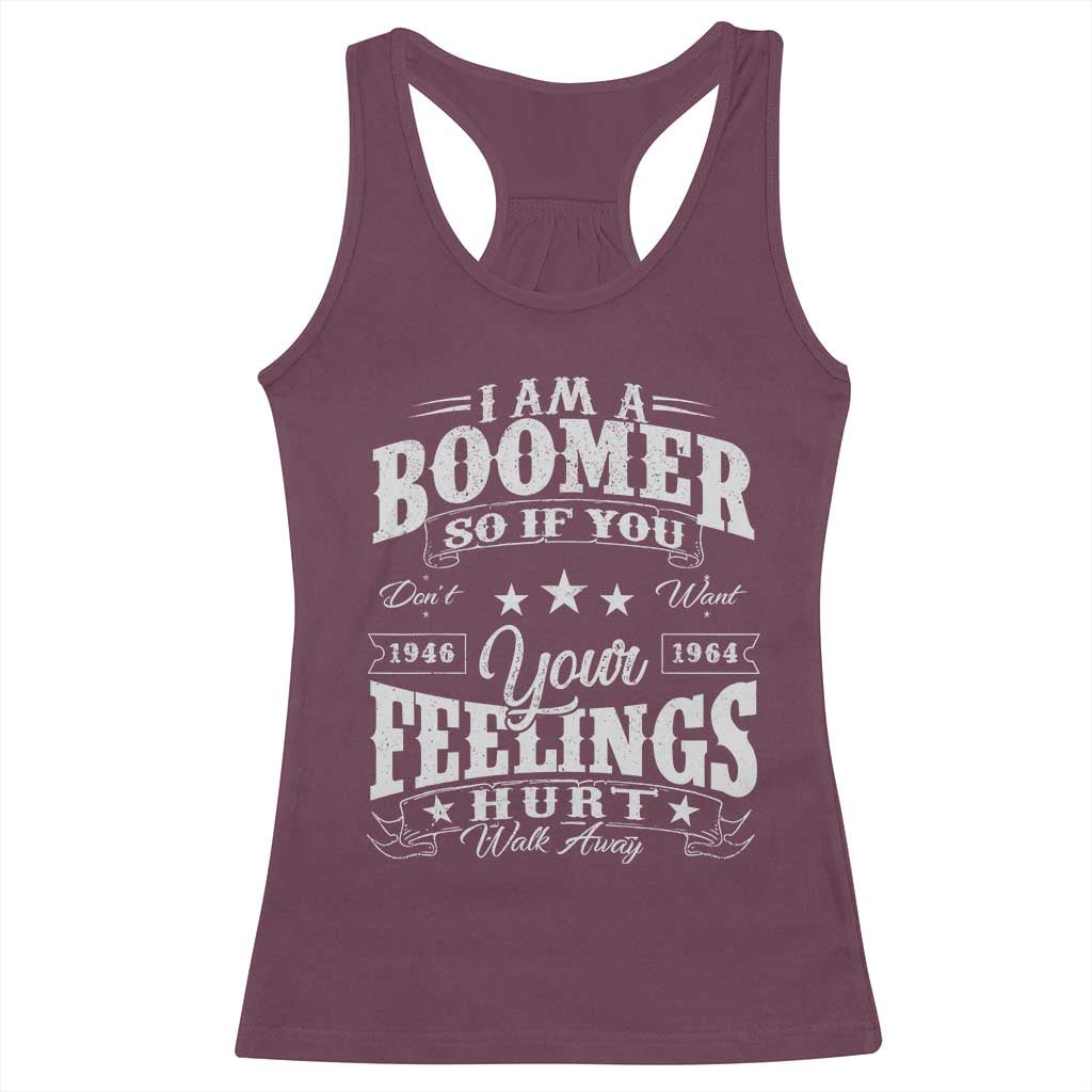 Funny I Am A Boomer Racerback Tank Top So If You Dont Want Your Feeling Hurt Walk Away TS11 Maroon Print Your Wear