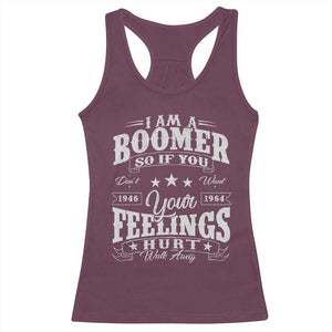 Funny I Am A Boomer Racerback Tank Top So If You Dont Want Your Feeling Hurt Walk Away TS11 Maroon Print Your Wear