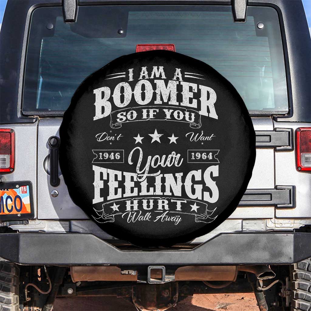 Funny I Am A Boomer Spare Tire Cover So If You Dont Want Your Feeling Hurt Walk Away TS11 No hole Black Print Your Wear