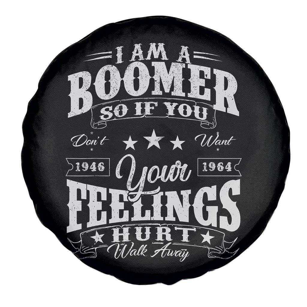 Funny I Am A Boomer Spare Tire Cover So If You Dont Want Your Feeling Hurt Walk Away TS11 Print Your Wear