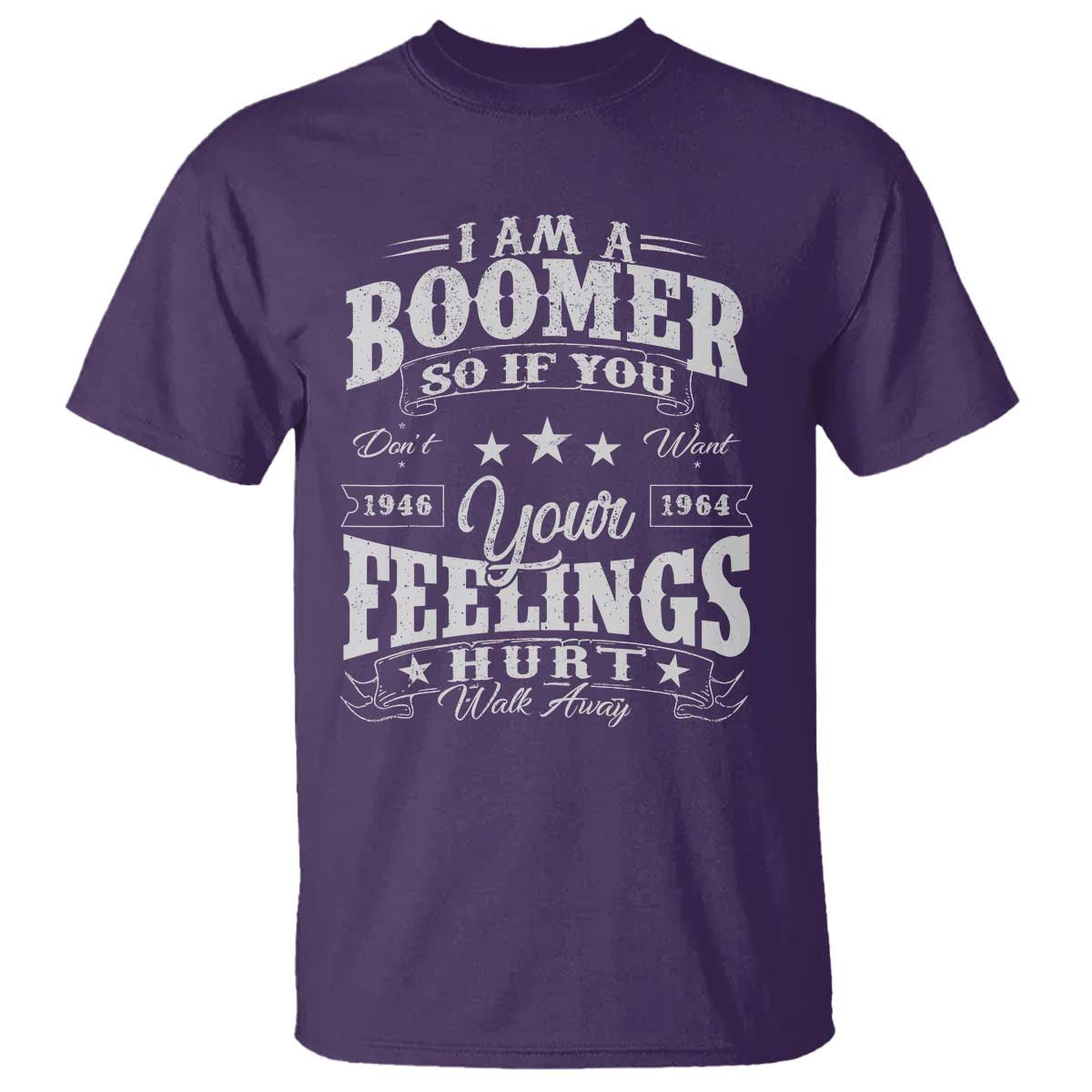 Funny I Am A Boomer T Shirt So If You Dont Want Your Feeling Hurt Walk Away TS11 Purple Print Your Wear