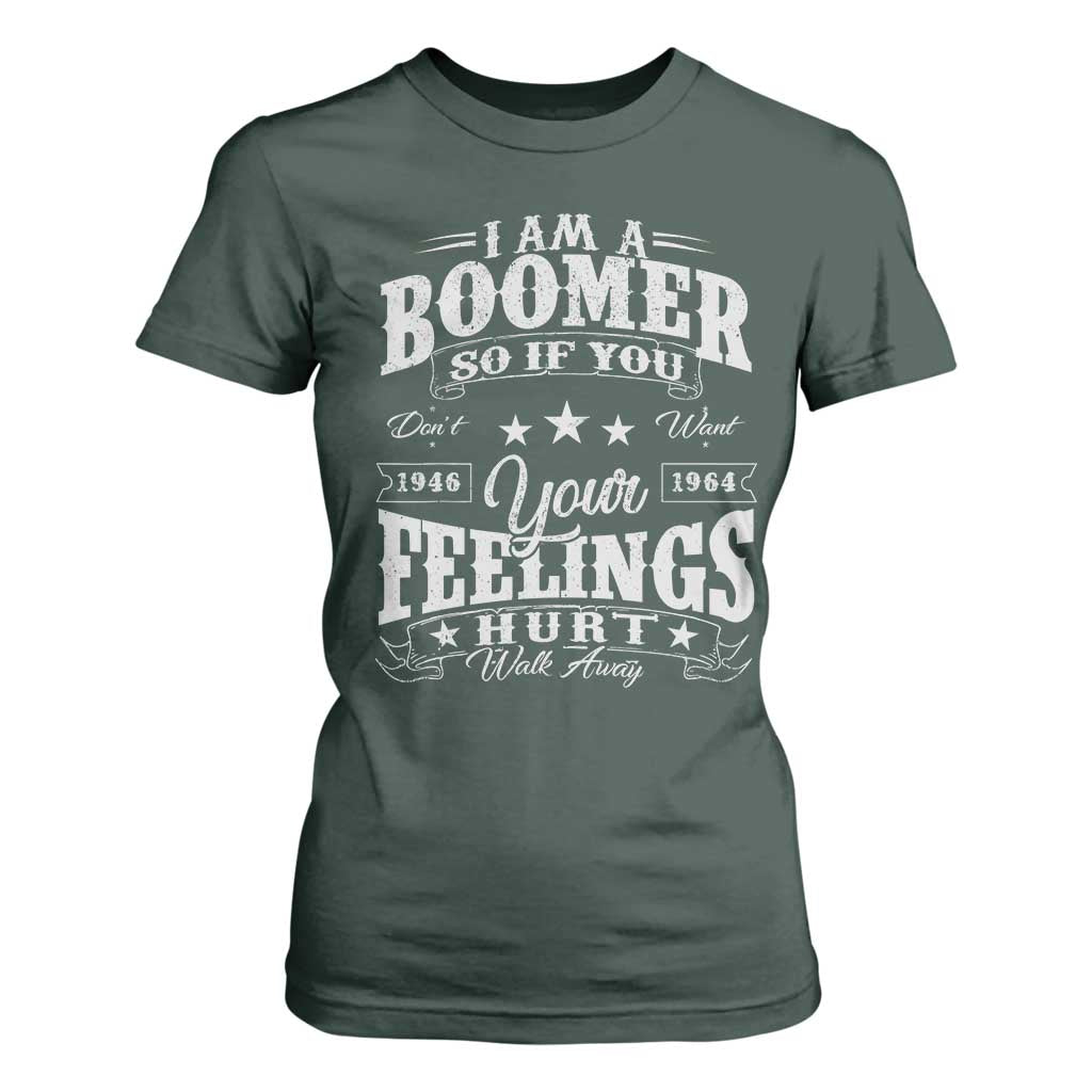 Funny I Am A Boomer T Shirt For Women So If You Dont Want Your Feeling Hurt Walk Away TS11 Dark Forest Green Print Your Wear