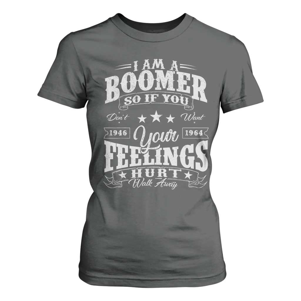 Funny I Am A Boomer T Shirt For Women So If You Dont Want Your Feeling Hurt Walk Away TS11 Dark Heather Print Your Wear