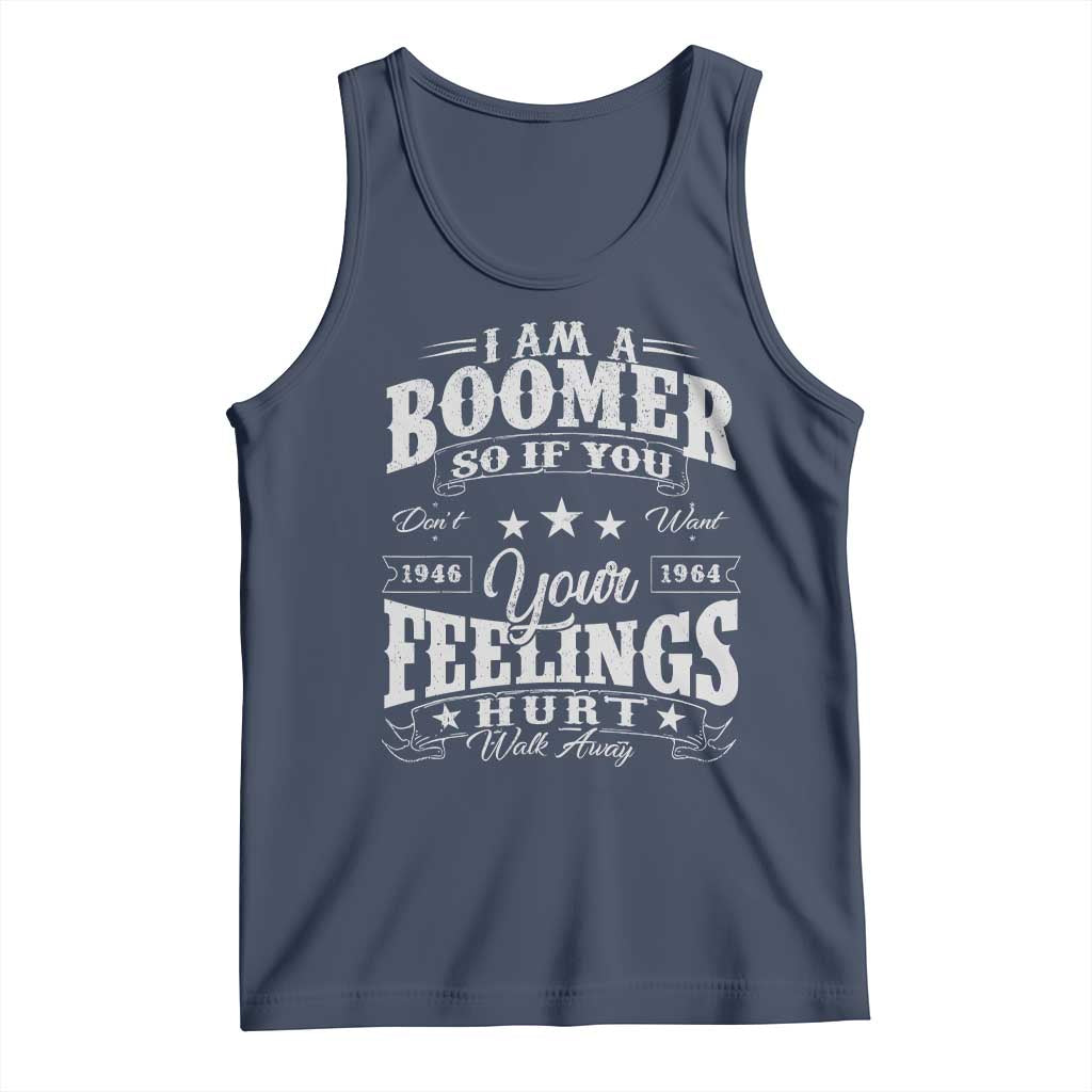 Funny I Am A Boomer Tank Top So If You Dont Want Your Feeling Hurt Walk Away TS11 Navy Print Your Wear