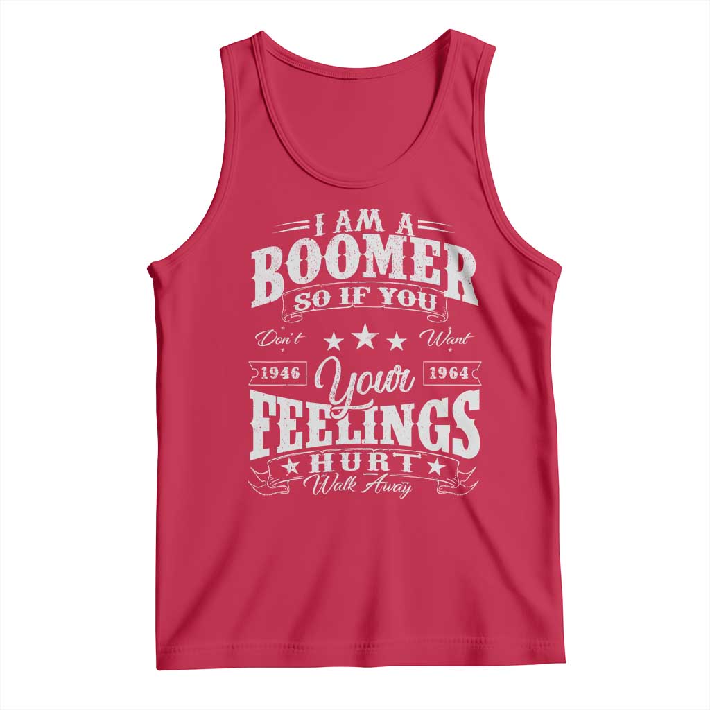 Funny I Am A Boomer Tank Top So If You Dont Want Your Feeling Hurt Walk Away TS11 Red Print Your Wear