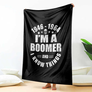 Funny I Am A Boomer And I Know Things Throw Blanket Baby Boomer Generation TS11 Print Your Wear