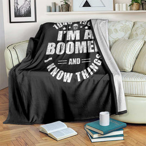 Funny I Am A Boomer And I Know Things Throw Blanket Baby Boomer Generation TS11 Print Your Wear