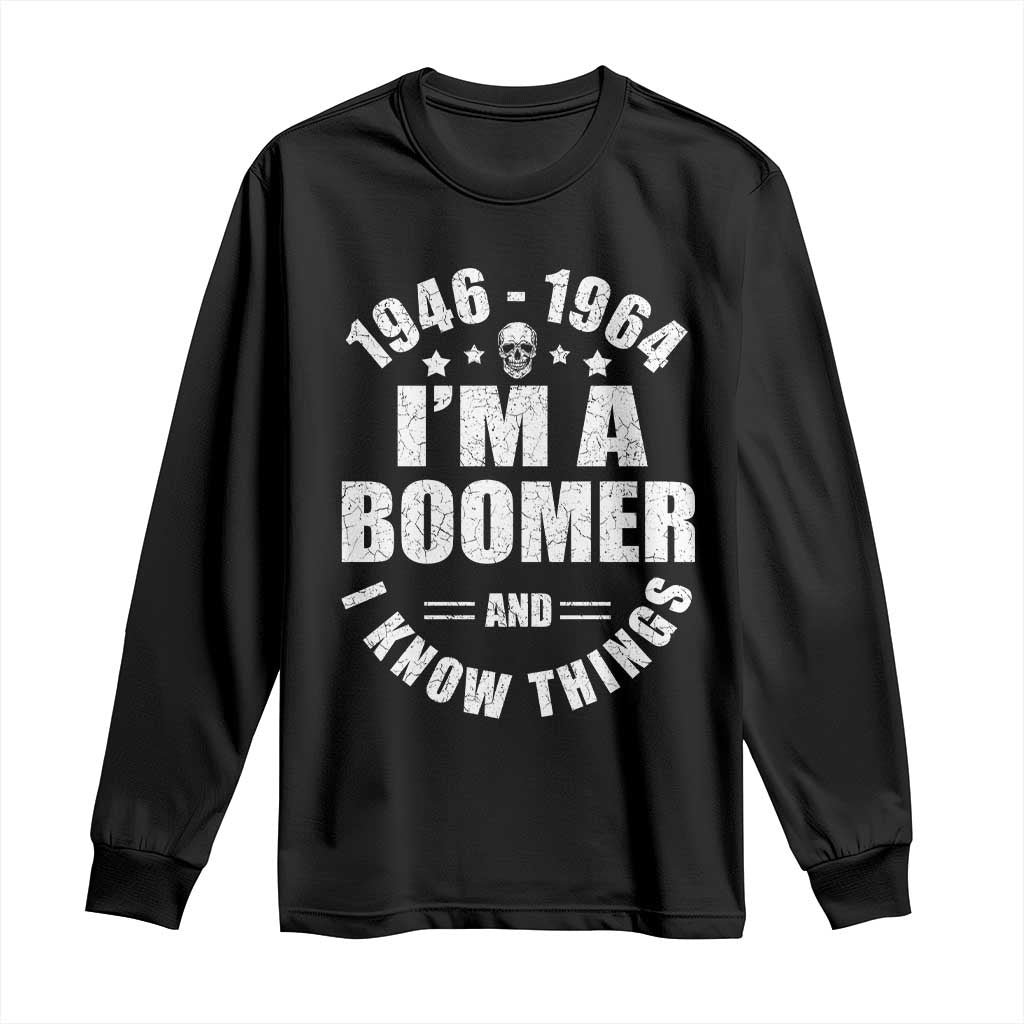 Funny I Am A Boomer And I Know Things Long Sleeve Shirt Baby Boomer Generation TS11 Black Print Your Wear