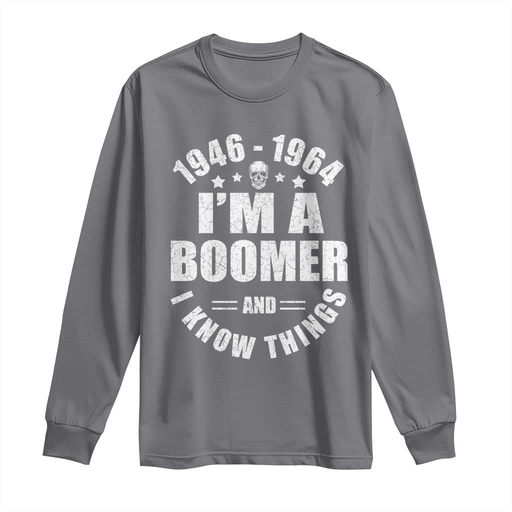 Funny I Am A Boomer And I Know Things Long Sleeve Shirt Baby Boomer Generation TS11 Charcoal Print Your Wear