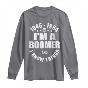 Funny I Am A Boomer And I Know Things Long Sleeve Shirt Baby Boomer Generation TS11 Charcoal Print Your Wear