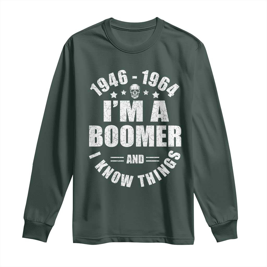 Funny I Am A Boomer And I Know Things Long Sleeve Shirt Baby Boomer Generation TS11 Dark Forest Green Print Your Wear