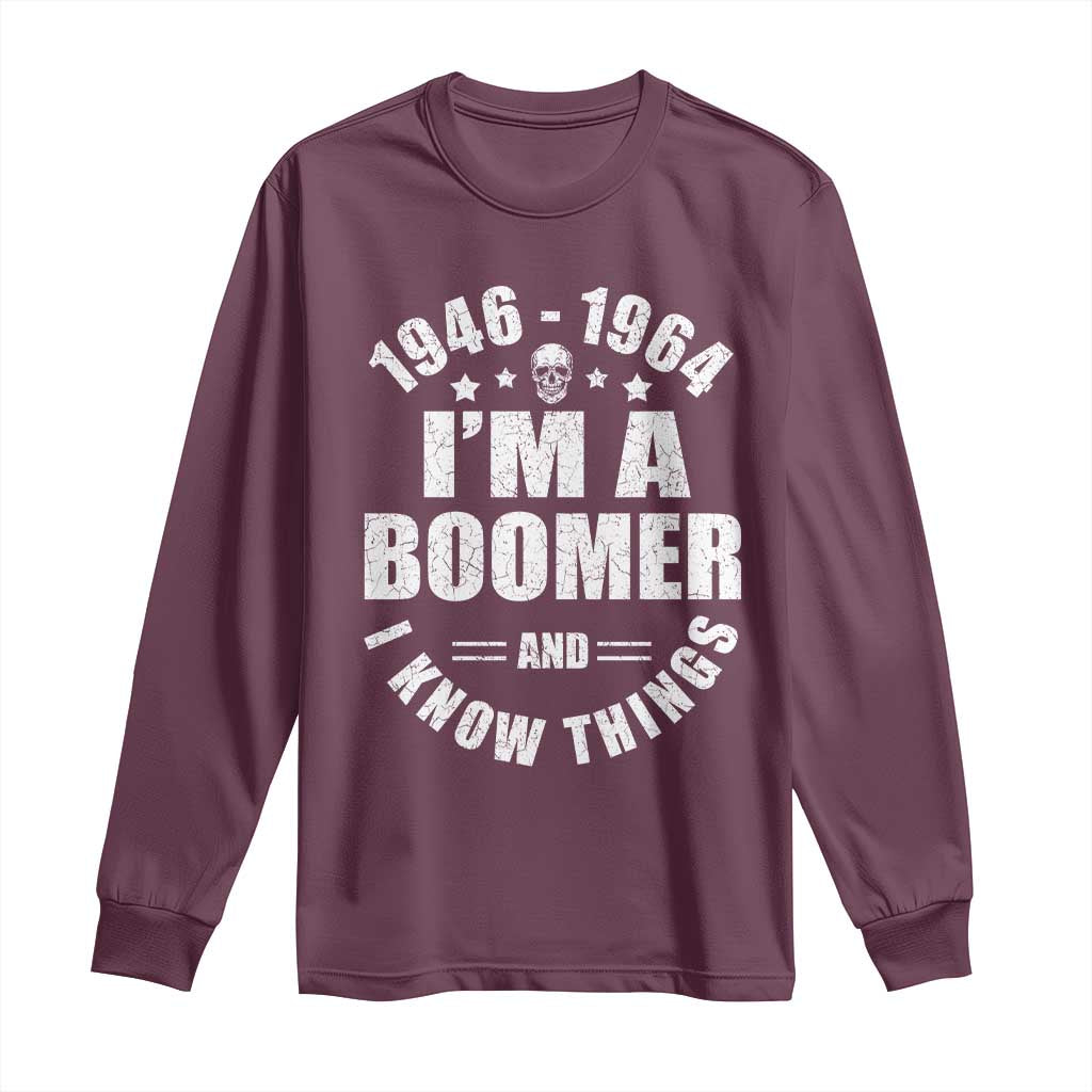 Funny I Am A Boomer And I Know Things Long Sleeve Shirt Baby Boomer Generation TS11 Maroon Print Your Wear
