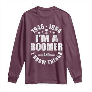 Funny I Am A Boomer And I Know Things Long Sleeve Shirt Baby Boomer Generation TS11 Maroon Print Your Wear