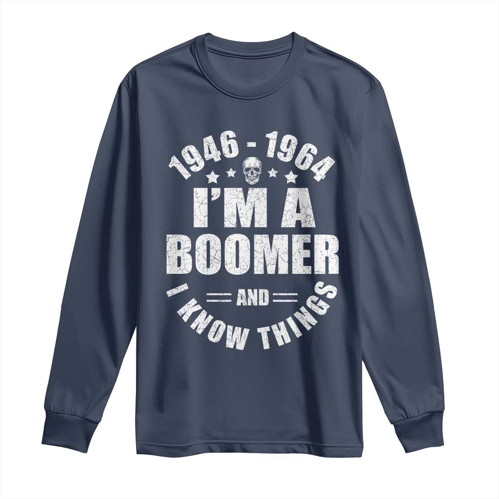 Funny I Am A Boomer And I Know Things Long Sleeve Shirt Baby Boomer Generation TS11 Navy Print Your Wear