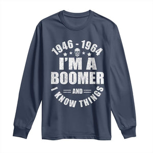 Funny I Am A Boomer And I Know Things Long Sleeve Shirt Baby Boomer Generation TS11 Navy Print Your Wear