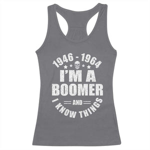 Funny I Am A Boomer And I Know Things Racerback Tank Top Baby Boomer Generation TS11 Charcoal Print Your Wear