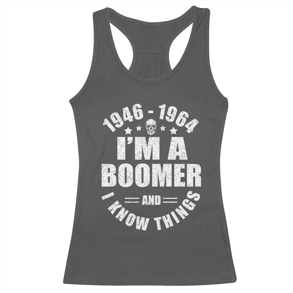 Funny I Am A Boomer And I Know Things Racerback Tank Top Baby Boomer Generation TS11 Dark Heather Print Your Wear