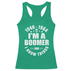 Funny I Am A Boomer And I Know Things Racerback Tank Top Baby Boomer Generation TS11 Irish Green Print Your Wear