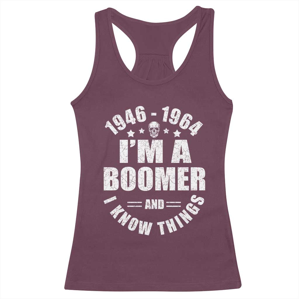 Funny I Am A Boomer And I Know Things Racerback Tank Top Baby Boomer Generation TS11 Maroon Print Your Wear