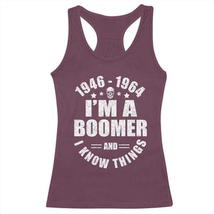Funny I Am A Boomer And I Know Things Racerback Tank Top Baby Boomer Generation TS11 Maroon Print Your Wear