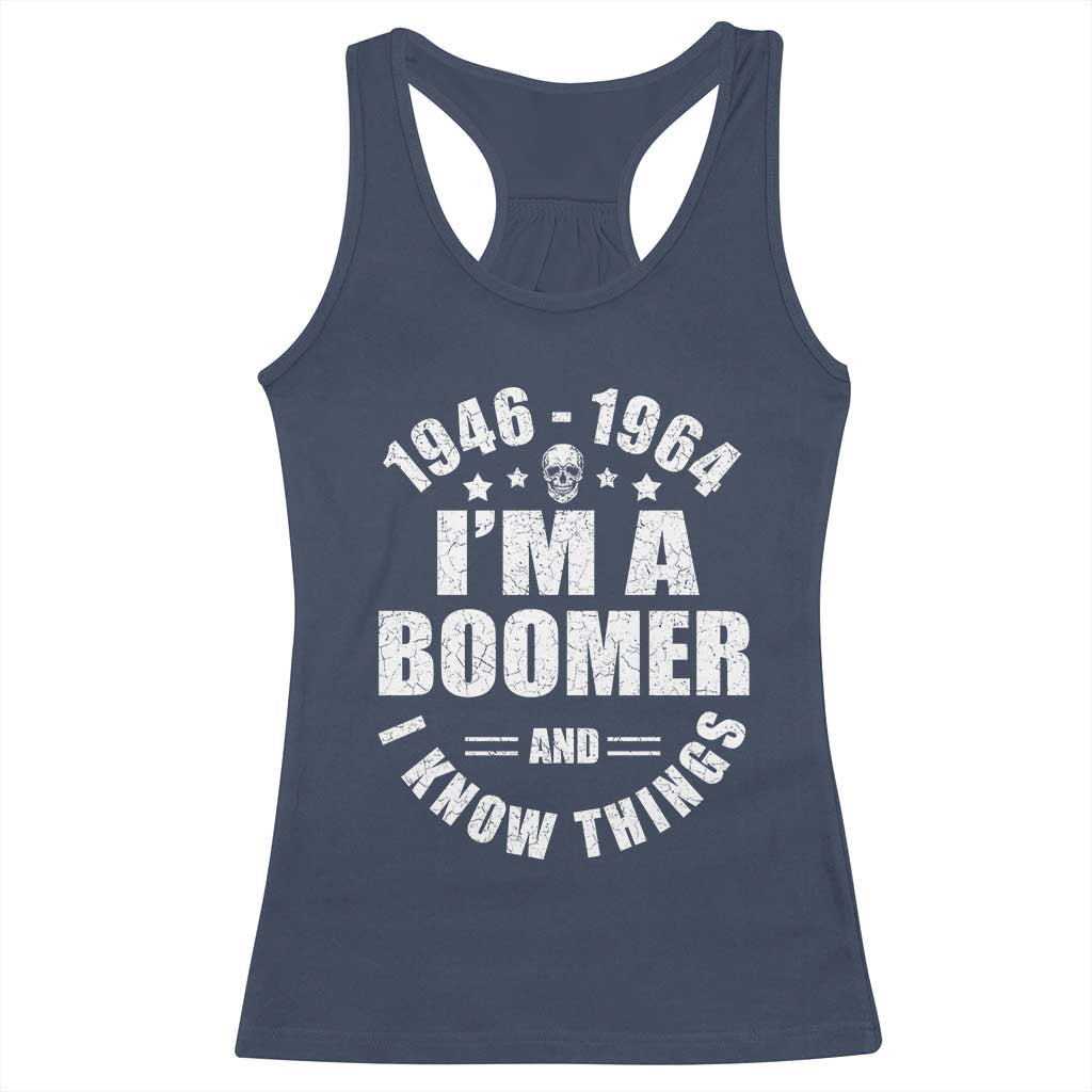 Funny I Am A Boomer And I Know Things Racerback Tank Top Baby Boomer Generation TS11 Navy Print Your Wear