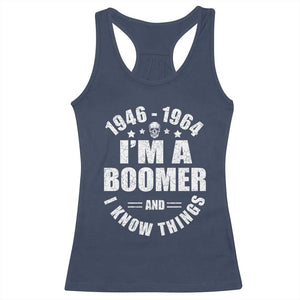 Funny I Am A Boomer And I Know Things Racerback Tank Top Baby Boomer Generation TS11 Navy Print Your Wear