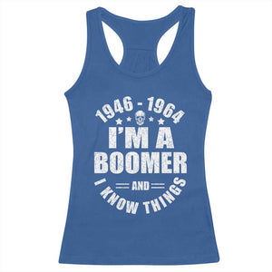 Funny I Am A Boomer And I Know Things Racerback Tank Top Baby Boomer Generation TS11 Royal Blue Print Your Wear