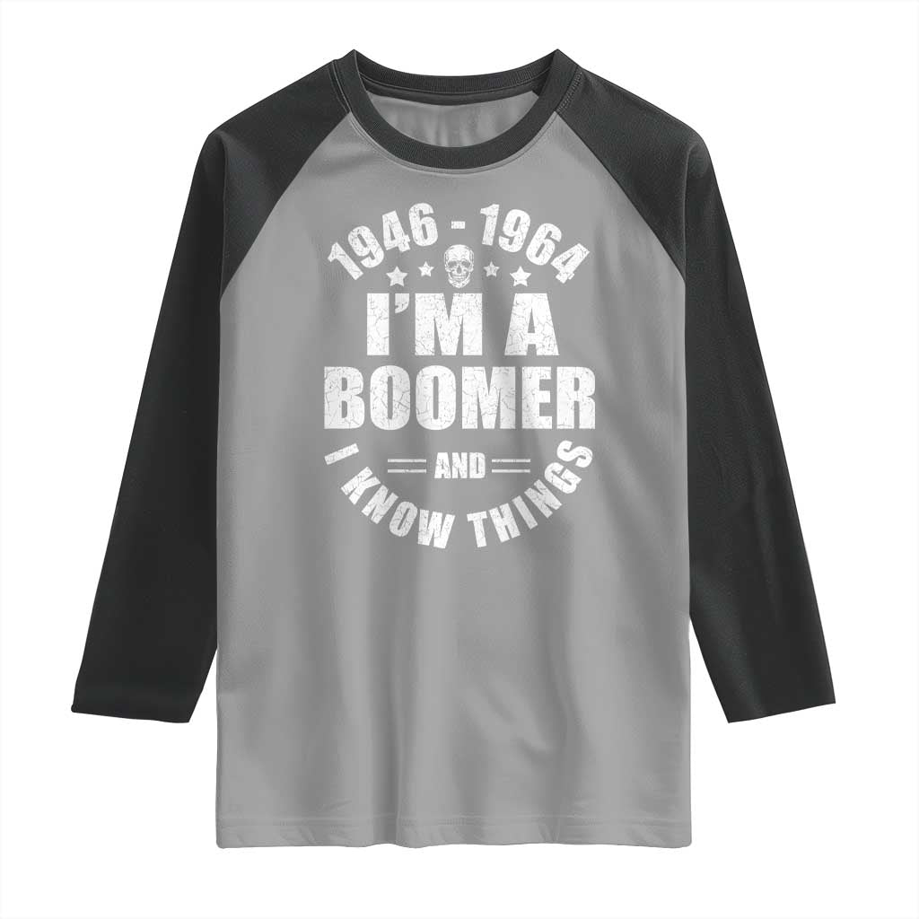 Funny I Am A Boomer And I Know Things Raglan Shirt Baby Boomer Generation TS11 Sport Gray Black Print Your Wear