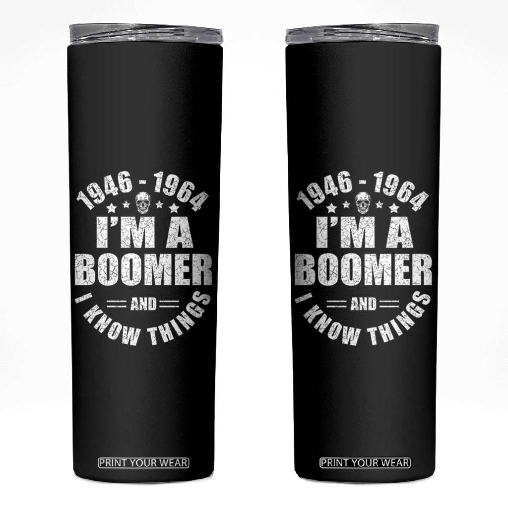 Funny I Am A Boomer And I Know Things Skinny Tumbler Baby Boomer Generation TS11 Black Print Your Wear