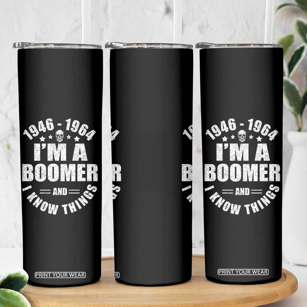 Funny I Am A Boomer And I Know Things Skinny Tumbler Baby Boomer Generation TS11 Print Your Wear