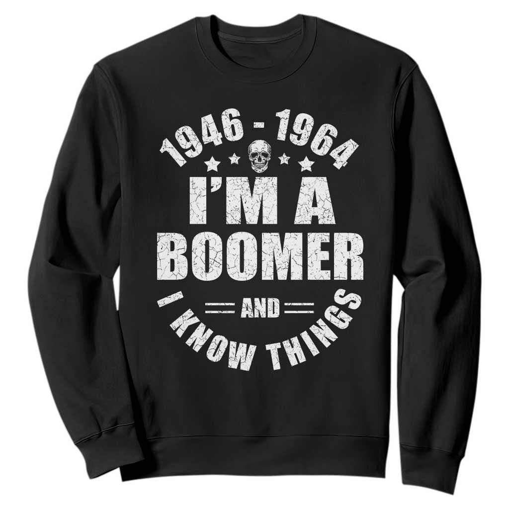 Funny I Am A Boomer And I Know Things Sweatshirt Baby Boomer Generation TS11 Black Print Your Wear