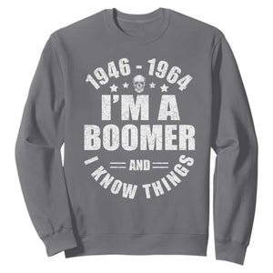 Funny I Am A Boomer And I Know Things Sweatshirt Baby Boomer Generation TS11 Charcoal Print Your Wear