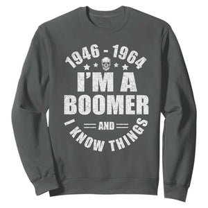 Funny I Am A Boomer And I Know Things Sweatshirt Baby Boomer Generation TS11 Dark Heather Print Your Wear