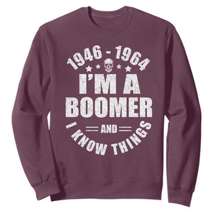 Funny I Am A Boomer And I Know Things Sweatshirt Baby Boomer Generation TS11 Maroon Print Your Wear