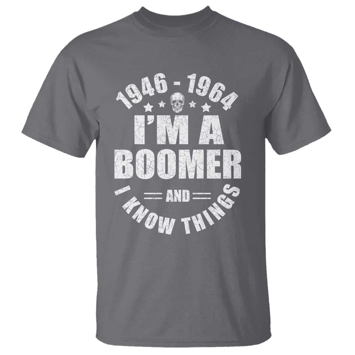 Funny I Am A Boomer And I Know Things T Shirt Baby Boomer Generation TS11 Charcoal Print Your Wear