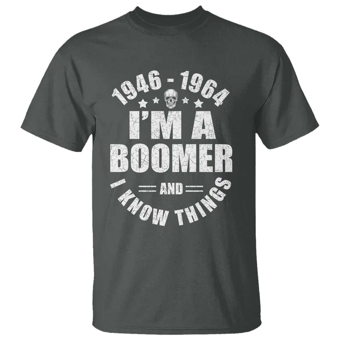 Funny I Am A Boomer And I Know Things T Shirt Baby Boomer Generation TS11 Dark Heather Print Your Wear