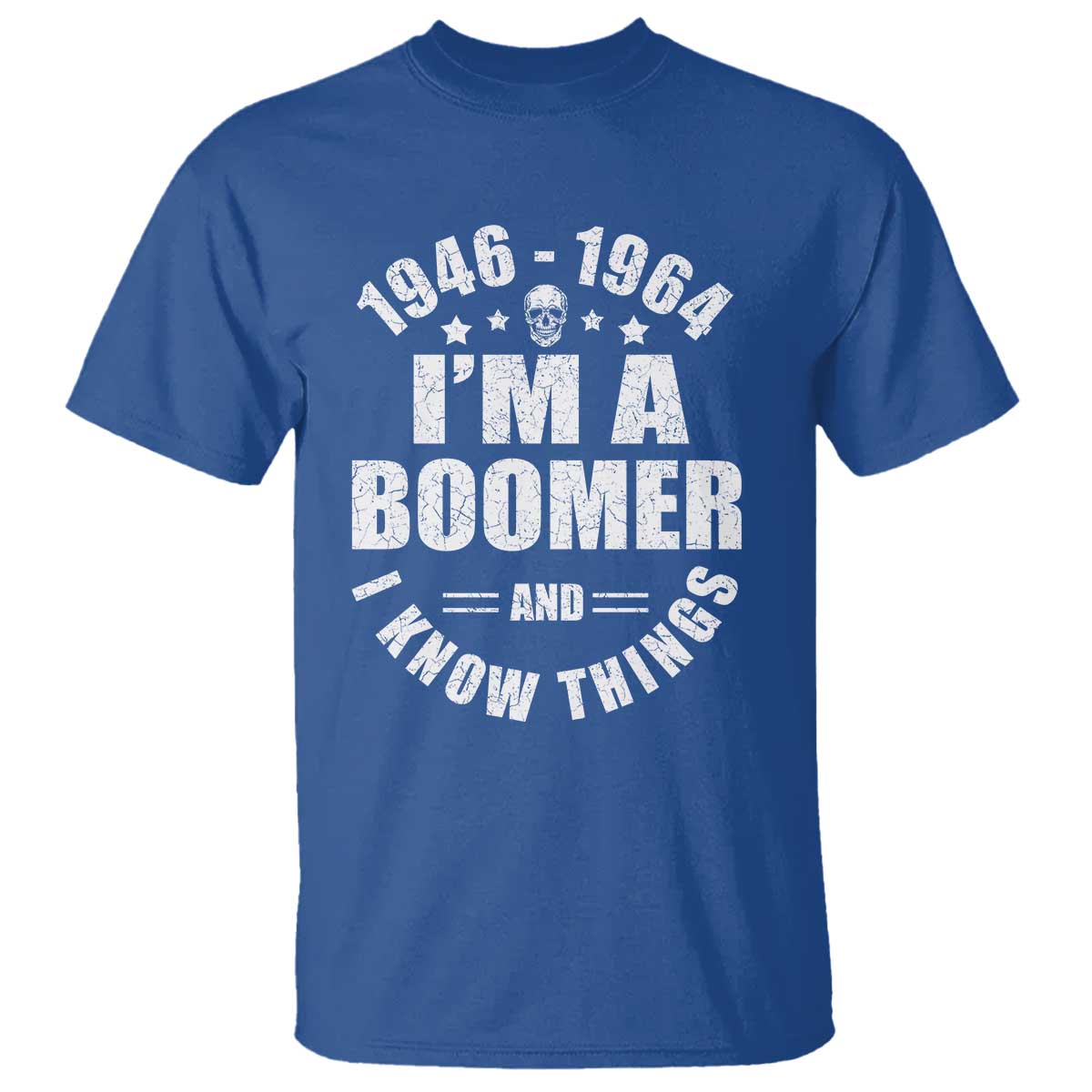 Funny I Am A Boomer And I Know Things T Shirt Baby Boomer Generation TS11 Royal Blue Print Your Wear
