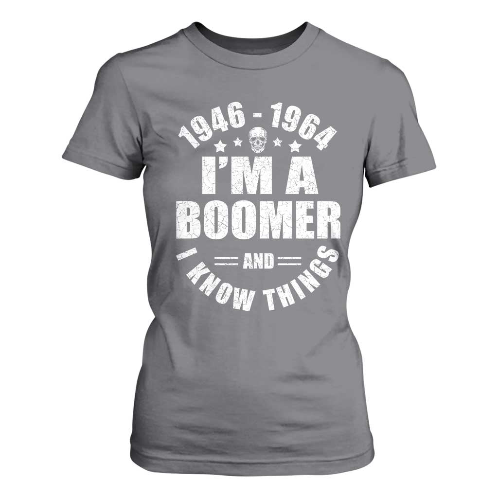 Funny I Am A Boomer And I Know Things T Shirt For Women Baby Boomer Generation TS11 Charcoal Print Your Wear